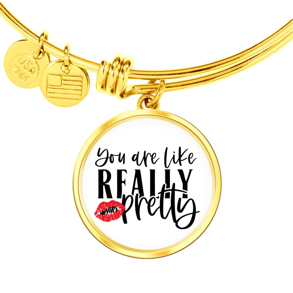 You're Like Really Pretty Bangle